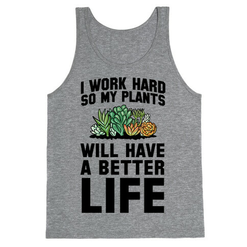 I Work Hard So My Plants Will Have a Better Life Tank Top