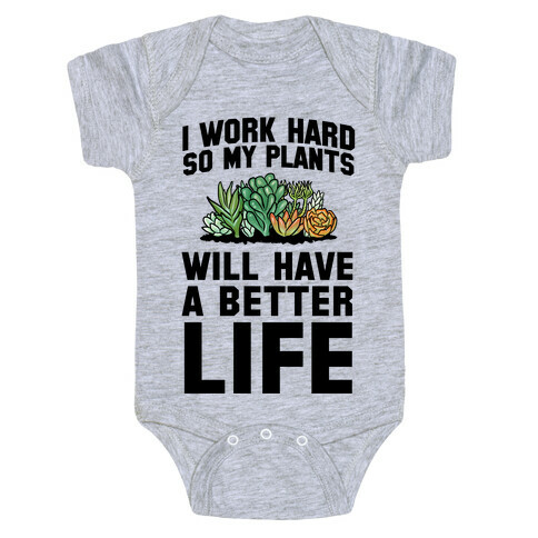 I Work Hard So My Plants Will Have a Better Life Baby One-Piece