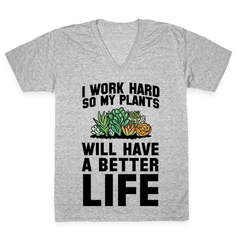 I Work Hard So My Plants Will Have a Better Life V-Neck Tee Shirt