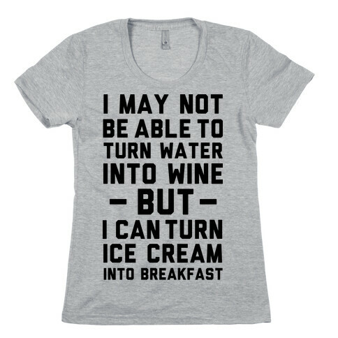 I Can Turn Ice Cream into Breakfast Womens T-Shirt