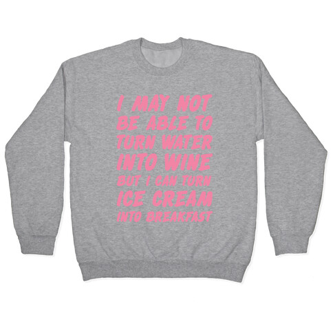 I Can Turn Ice Cream into Breakfast Pullover