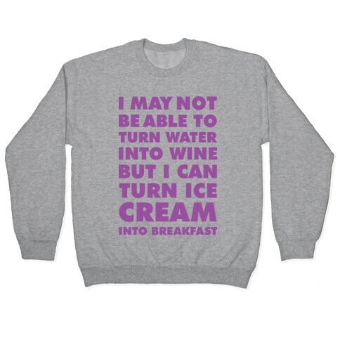 I Can Turn Ice Cream into Breakfast Pullover