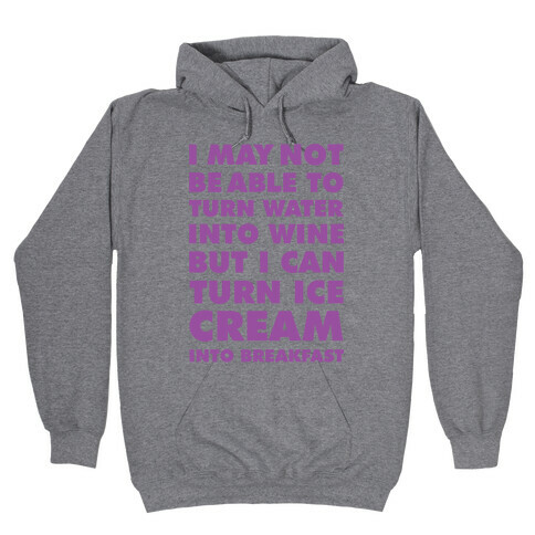 I Can Turn Ice Cream into Breakfast Hooded Sweatshirt