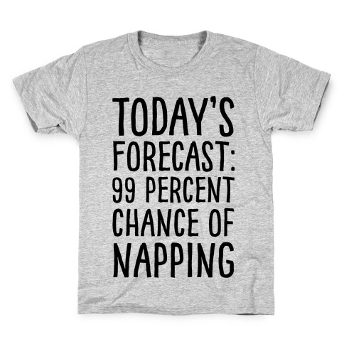Today's Forecast: 99 Percent Chance Of Napping Kids T-Shirt