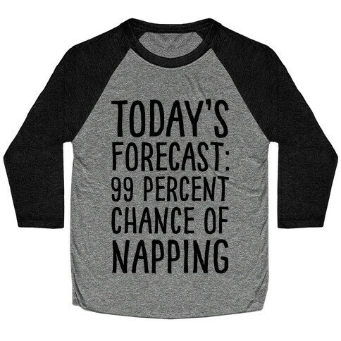 Today's Forecast: 99 Percent Chance Of Napping Baseball Tee
