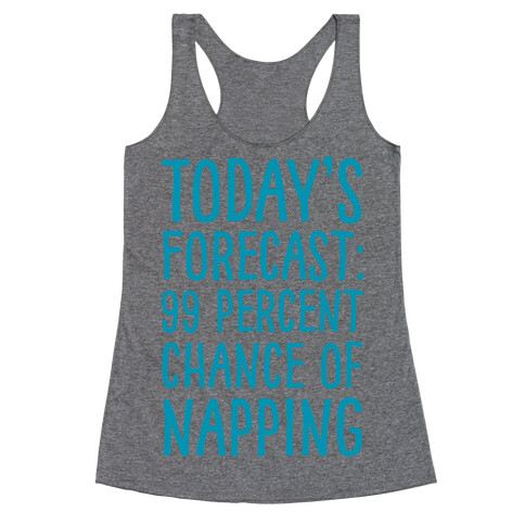 Today's Forecast: 99 Percent Chance Of Napping Racerback Tank Top