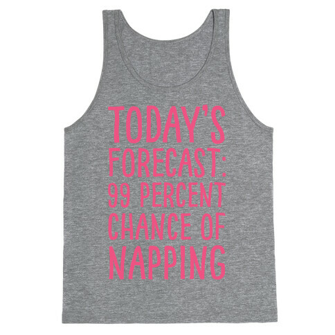 Today's Forecast: 99 Percent Chance Of Napping Tank Top