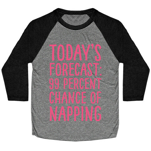 Today's Forecast: 99 Percent Chance Of Napping Baseball Tee