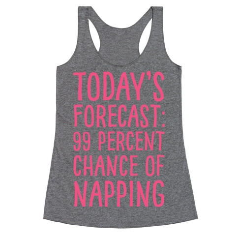 Today's Forecast: 99 Percent Chance Of Napping Racerback Tank Top