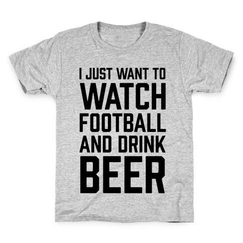 I Just Want To Watch Football And Drink Beer Kids T-Shirt