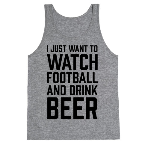 I Just Want To Watch Football And Drink Beer Tank Top