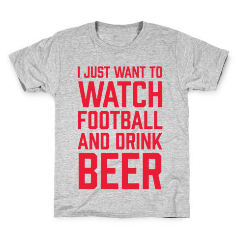 I Just Want To Watch Football And Drink Beer Kids T-Shirt