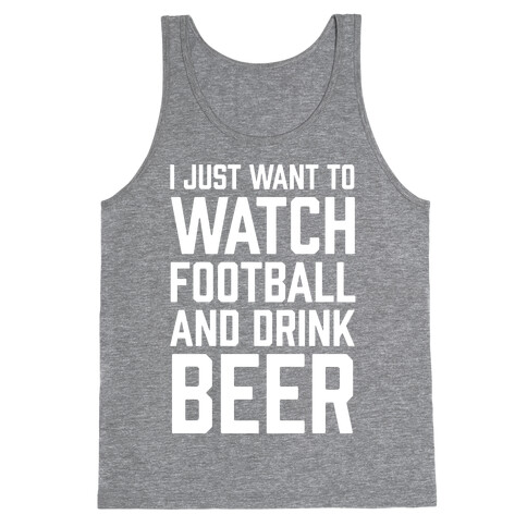 I Just Want To Watch Football And Drink Beer Tank Top