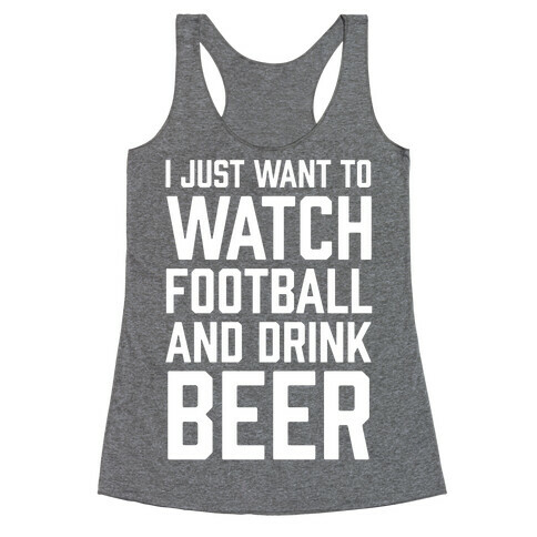 I Just Want To Watch Football And Drink Beer Racerback Tank Top
