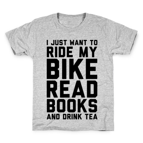 I Just Want To Ride My Bike Read Books And Drink Tea Kids T-Shirt