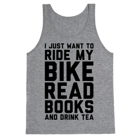I Just Want To Ride My Bike Read Books And Drink Tea Tank Top
