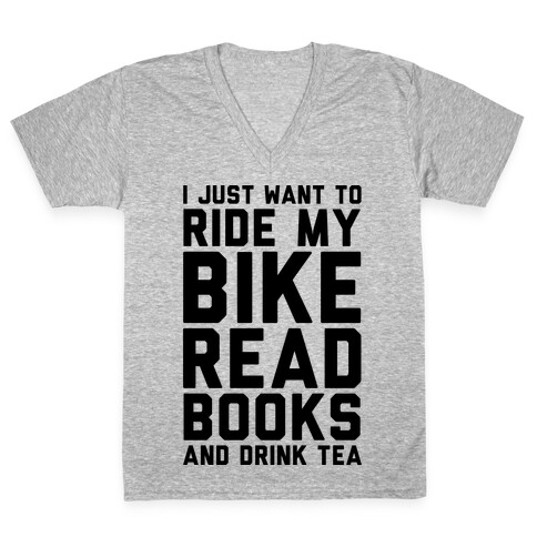 I Just Want To Ride My Bike Read Books And Drink Tea V-Neck Tee Shirt
