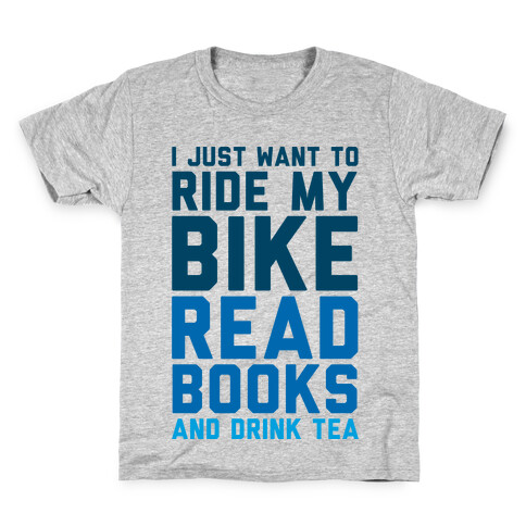 I Just Want To Ride My Bike Read Books And Drink Tea Kids T-Shirt