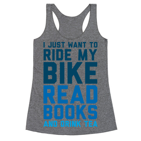 I Just Want To Ride My Bike Read Books And Drink Tea Racerback Tank Top