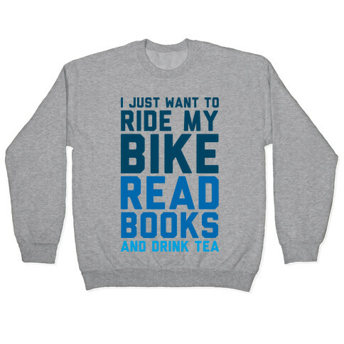 I Just Want To Ride My Bike Read Books And Drink Tea Pullover