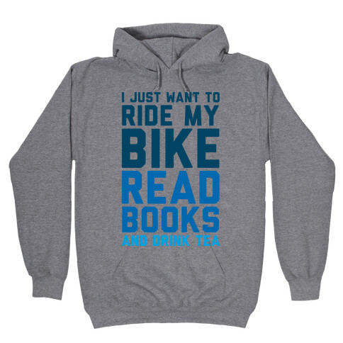 I Just Want To Ride My Bike Read Books And Drink Tea Hooded Sweatshirt