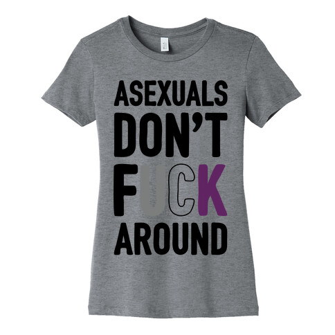 Asexuals Don't F*** Around Womens T-Shirt