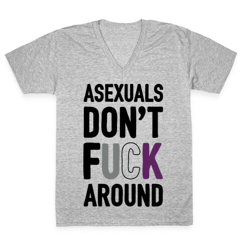 Asexuals Don't F*** Around V-Neck Tee Shirt