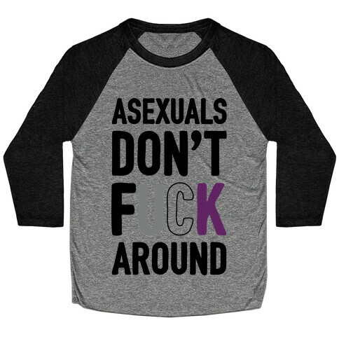 Asexuals Don't F*** Around Baseball Tee