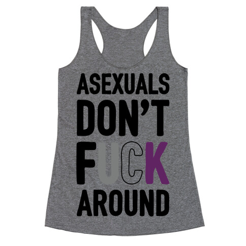 Asexuals Don't F*** Around Racerback Tank Top