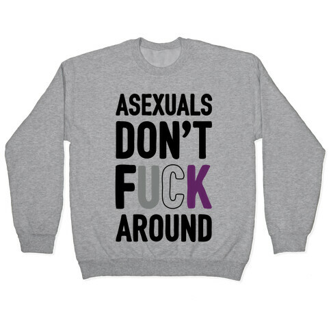 Asexuals Don't F*** Around Pullover