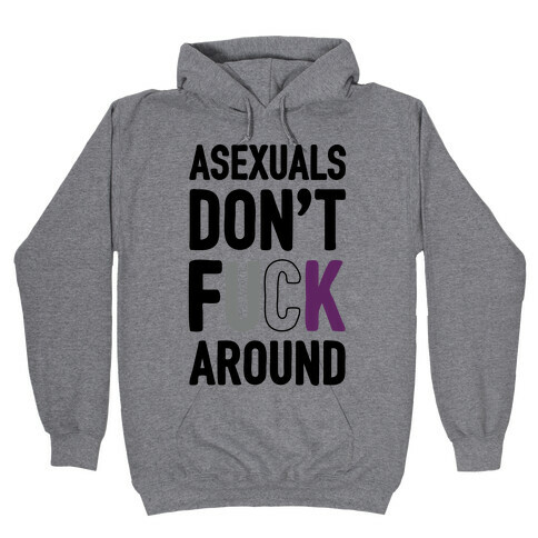 Asexuals Don't F*** Around Hooded Sweatshirt