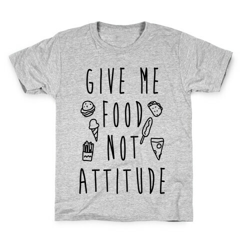 Give Me Food Not Attitude Kids T-Shirt