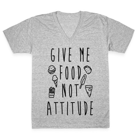 Give Me Food Not Attitude V-Neck Tee Shirt