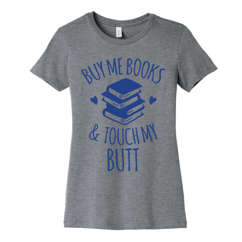 Buy Me Books and Touch My Butt Womens T-Shirt