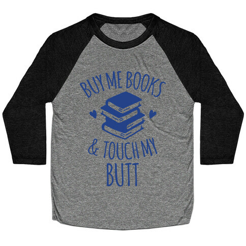 Buy Me Books and Touch My Butt Baseball Tee