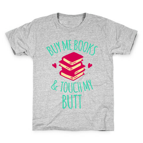Buy Me Books and Touch My Butt Kids T-Shirt