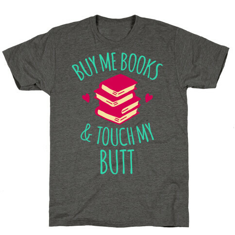 Buy Me Books and Touch My Butt T-Shirt