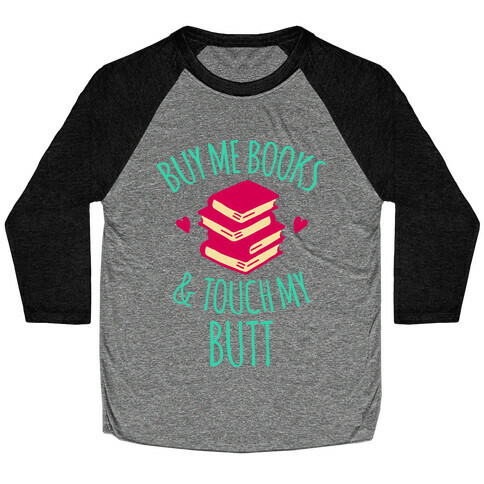 Buy Me Books and Touch My Butt Baseball Tee