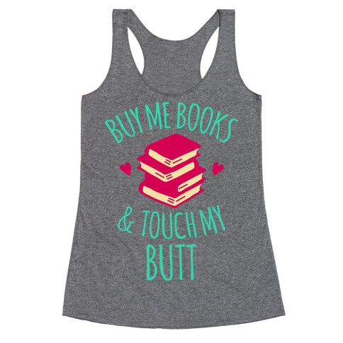 Buy Me Books and Touch My Butt Racerback Tank Top