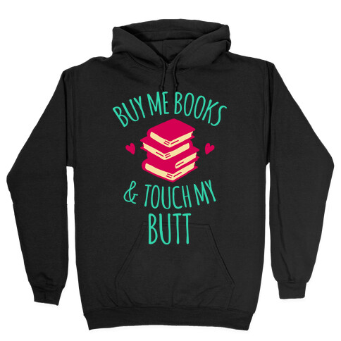Buy Me Books and Touch My Butt Hooded Sweatshirt