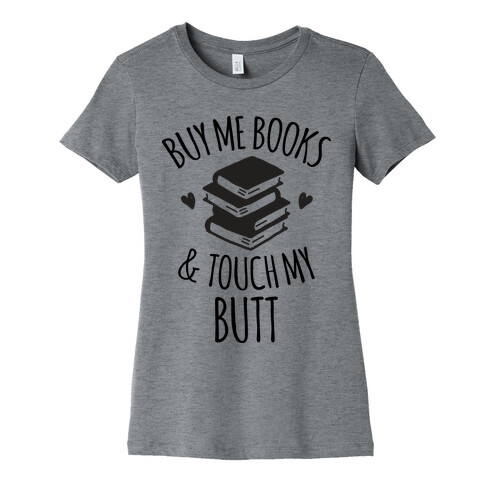 Buy Me Books and Touch My Butt Womens T-Shirt