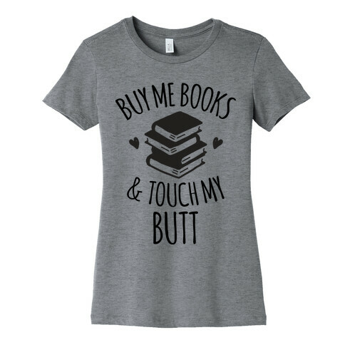 Buy Me Books and Touch My Butt Womens T-Shirt