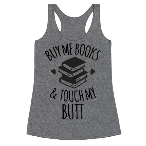 Buy Me Books and Touch My Butt Racerback Tank Top