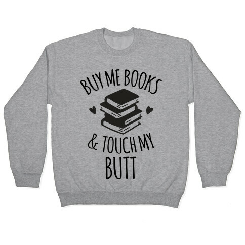 Buy Me Books and Touch My Butt Pullover