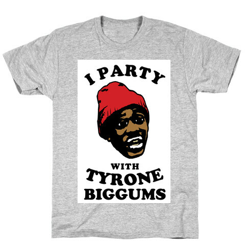 I Party with Tyrone Biggums T-Shirt