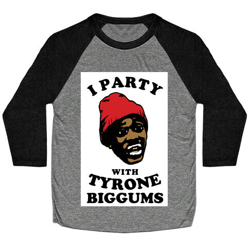 I Party with Tyrone Biggums Baseball Tee