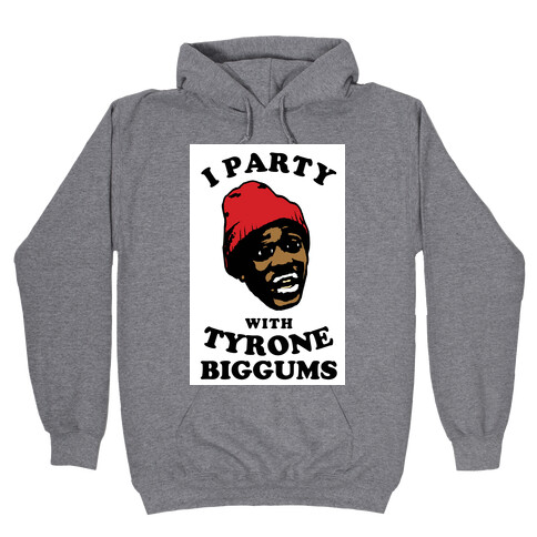 I Party with Tyrone Biggums Hooded Sweatshirt
