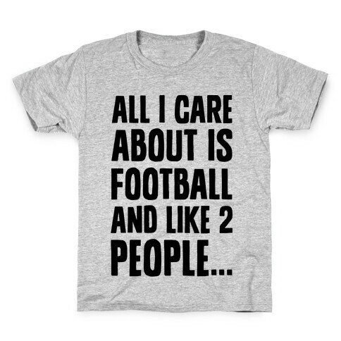 All I Care About is Football and Like Two People Kids T-Shirt