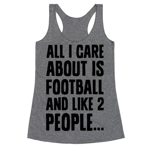 All I Care About is Football and Like Two People Racerback Tank Top