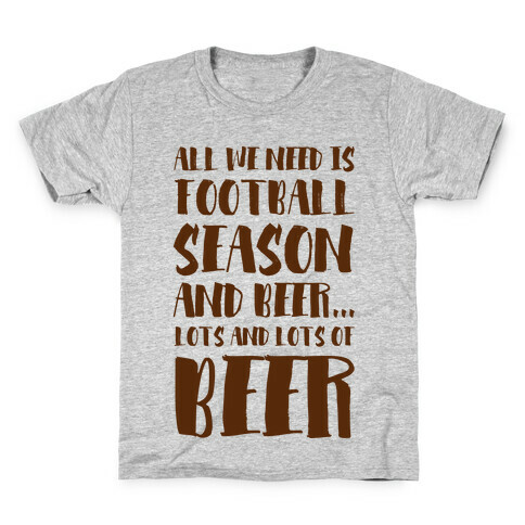 All We Need is Football Season and Beer. Kids T-Shirt